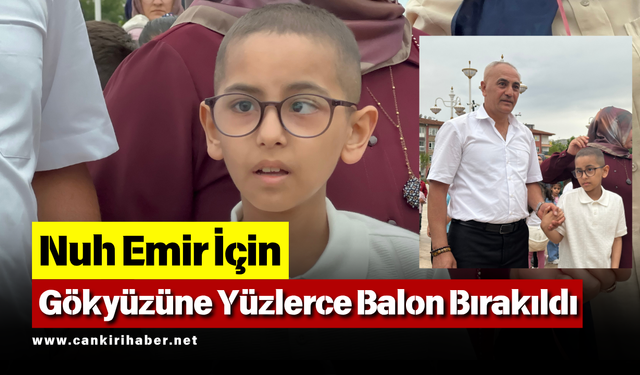 Nuh Emir İçin Gökyüzüne Yüzlerce Balon Bırakıldı