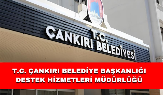 T.C. ÇANKIRI BELEDİYE BAŞKANLIĞI Destek Hizmetleri Müdürlüğü