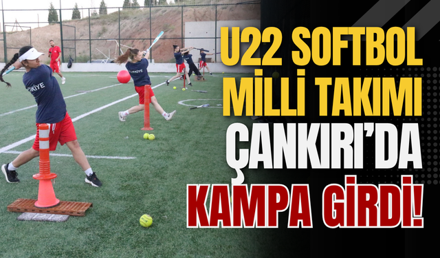 U22 Softbol Milli Takımı Çankırı’da Kampa Girdi!