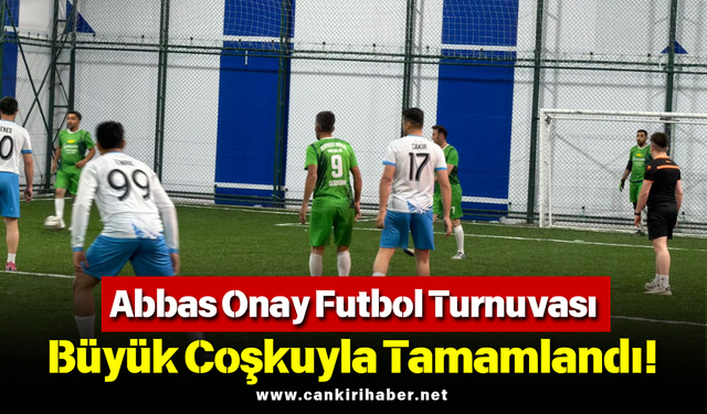 Abbas Onay Futbol Turnuvası Büyük Coşkuyla Tamamlandı!