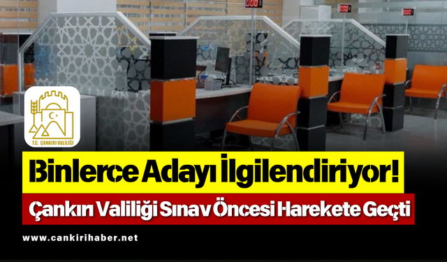Binlerce Adayı İlgilendiriyor! Çankırı Valiliği Sınav Öncesi Harekete Geçti