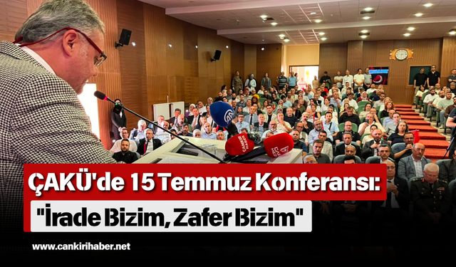 ÇAKÜ'de 15 Temmuz Konferansı: "İrade Bizim, Zafer Bizim"