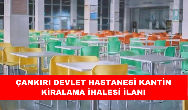 ÇANKIRI DEVLET  HASTANESİ  KANTİN KİRALAMA İHALESİ İLANI