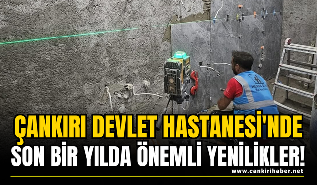 Çankırı Devlet Hastanesi'nde Son Bir Yılda Önemli Yenilikler!