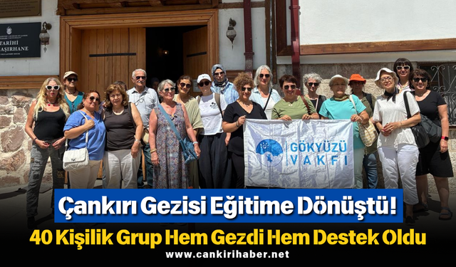 Çankırı Gezisi Eğitime Dönüştü! 40 Kişilik Grup Hem Gezdi Hem Destek Oldu