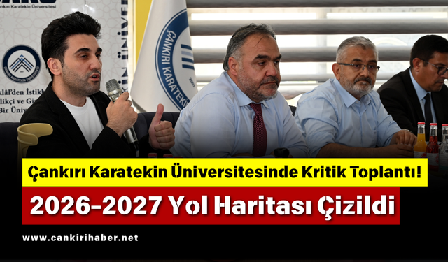 Çankırı Karatekin Üniversitesinde Kritik Toplantı! 2026-2027 Yol Haritası Çizildi