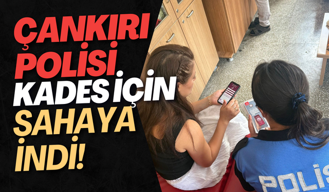Çankırı Polisi KADES İçin Sahaya İndi!