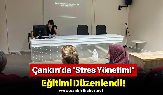 Çankırı'da "Stres Yönetimi" Eğitimi Düzenlendi!