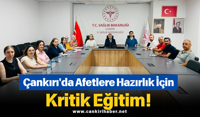 Çankırı'da Afetlere Hazırlık İçin Kritik Eğitim!