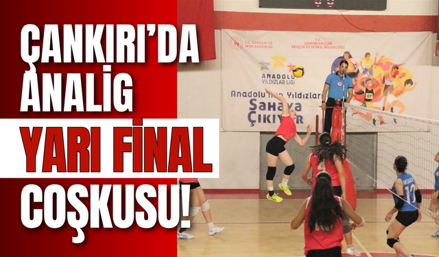 Çankırı’da ANALİG Yarı Final Coşkusu!