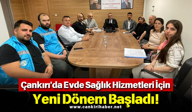 Çankırı'da Evde Sağlık Hizmetleri İçin Yeni Dönem Başladı!