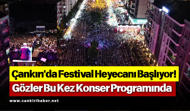 Çankırı'da Festival Heyecanı Başlıyor! Gözler Bu Kez Konser Programında