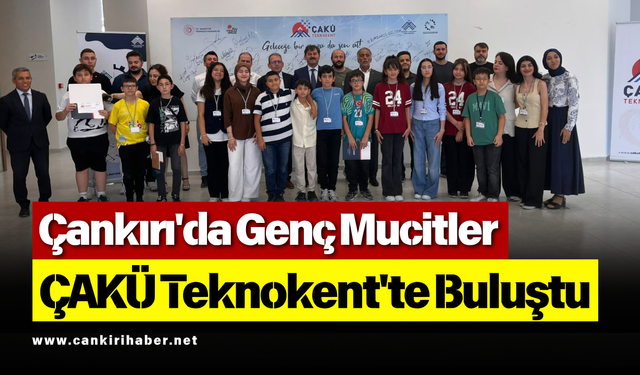 Çankırı'da Genç Mucitler ÇAKÜ Teknokent'te Buluştu