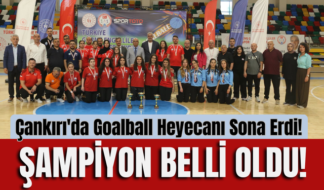 Çankırı'da Goalball Heyecanı Sona Erdi! Şampiyon Belli Oldu