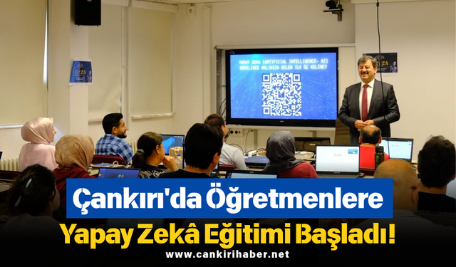 Çankırı'da Öğretmenlere Yapay Zekâ Eğitimi Başladı!