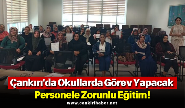 Çankırı'da Okullarda Görev Yapacak Personele Zorunlu Eğitim!