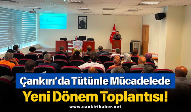 Çankırı’da Tütünle Mücadelede Yeni Dönem Toplantısı!