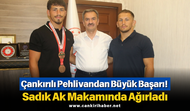 Çankırılı Pehlivandan Büyük Başarı! Sadık Ak Makamında Ağırladı