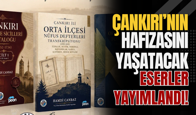 Çankırı’nın Hafızasını Yaşatacak Eserler Yayımlandı!