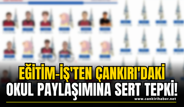 Eğitim-İş'ten Çankırı'daki Okul Paylaşımına Sert Tepki!