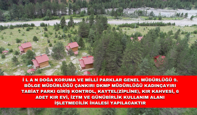 İ L A N DOĞA KORUMA VE MİLLİ PARKLAR GENEL MÜDÜRLÜĞÜ 9. BÖLGE MÜDÜRLÜĞÜ ÇANKIRI DKMP MÜDÜRLÜĞÜ KADINÇAYIRI TABİAT PARKI