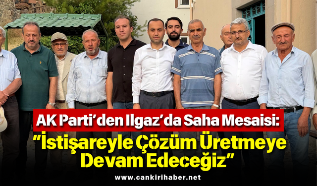 AK Parti’den Ilgaz’da Saha Mesaisi: “İstişareyle Çözüm Üretmeye Devam Edeceğiz”