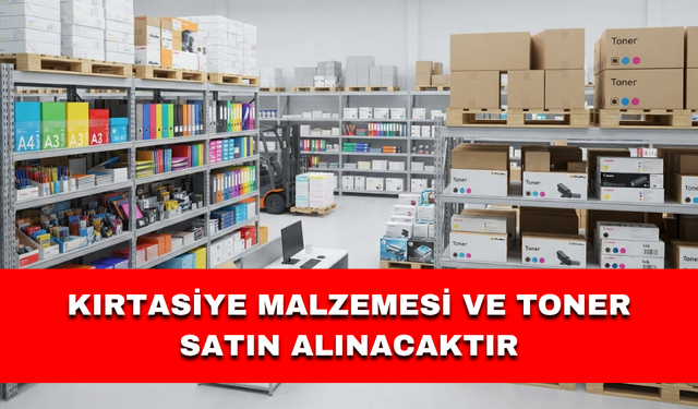 KIRTASİYE MALZEMESİ VE TONER SATIN ALINACAKTIR