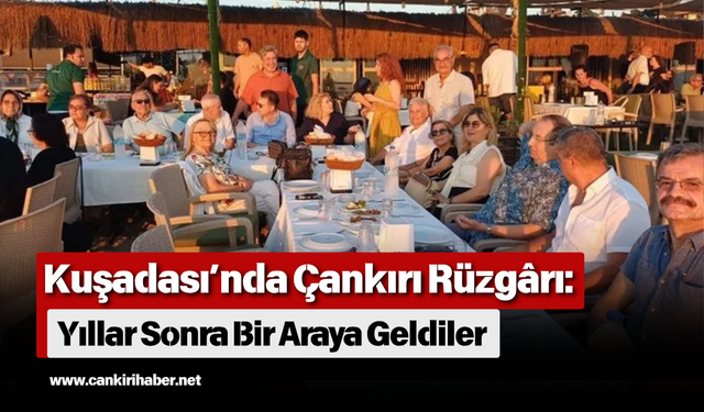 Kuşadası’nda Çankırı Rüzgârı: Yıllar Sonra Bir Araya Geldiler