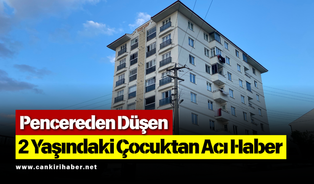 Pencereden Düşen 2 Yaşındaki Çocuktan Acı Haber