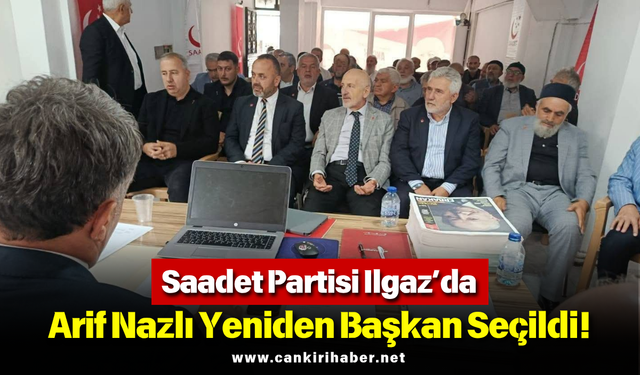 Saadet Partisi Ilgaz’da Arif Nazlı Yeniden Başkan Seçildi!