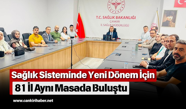 Sağlık Sisteminde Yeni Dönem İçin 81 İl Aynı Masada Buluştu