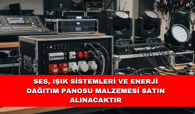 SES, IŞIK SİSTEMLERİ VE ENERJİ DAĞITIM PANOSU MALZEMESİ SATIN ALINACAKTIR