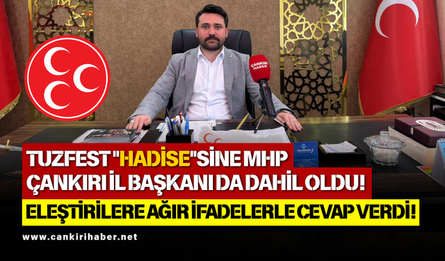TUZFEST "HADİSE"SİNE MHP ÇANKIRI İL BAŞKANI DA DAHİL OLDU. ELEŞTİRİLERE AĞIR İFADELERLE CEVAP VERDİ!