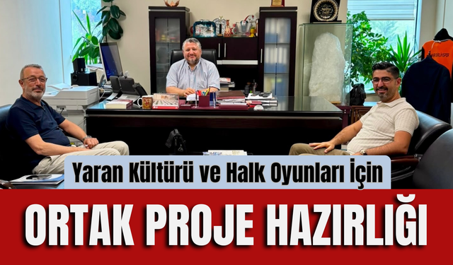 Yaran Kültürü ve Halk Oyunları İçin Ortak Proje Hazırlığı