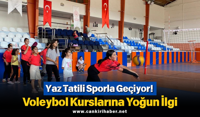 Yaz Tatili Sporla Geçiyor! Voleybol Kurslarına Yoğun İlgi