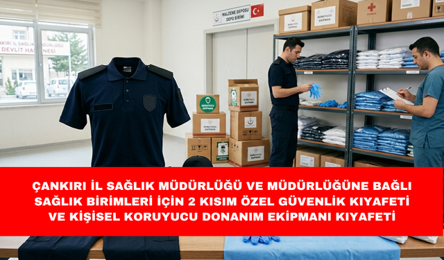 ÇANKIRI İL SAĞLIK MÜDÜRLÜĞÜ VE MÜDÜRLÜĞÜNE BAĞLI SAĞLIK BİRİMLERİ İÇİN 2 KISIM ÖZEL GÜVENLİK KIYAFETİ