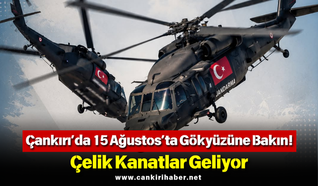 Çankırı’da 15 Ağustos’ta Gökyüzüne Bakın! Çelik Kanatlar Geliyor