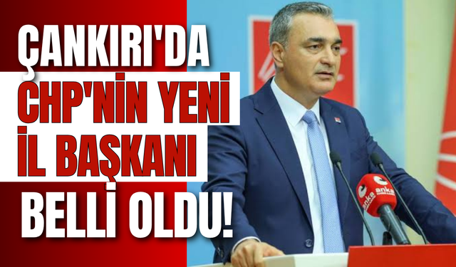 Çankırı'da CHP'nin Yeni İl Başkanı Belli Oldu!