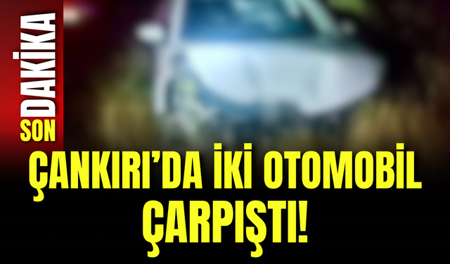 Çankırı’da İki Otomobil Çarpıştı!