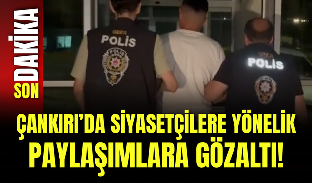 Çankırı’da Siyasetçilere Yönelik Paylaşımlara Gözaltı!