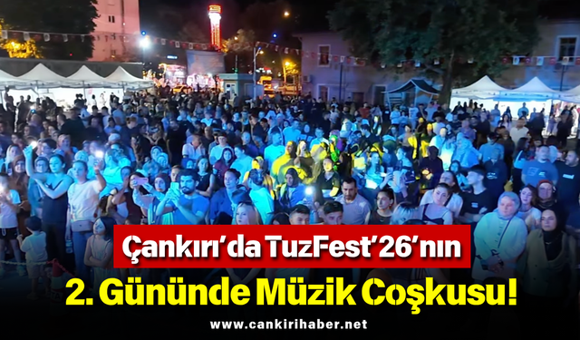 Çankırı’da TuzFest’26’nın 2. Gününde Müzik Coşkusu!