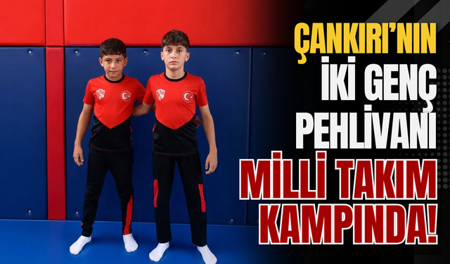 Çankırı’nın İki Genç Pehlivanı Milli Takım Kampında!