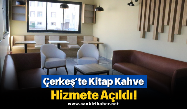 Çerkeş’te Kitap Kahve Hizmete Açıldı!