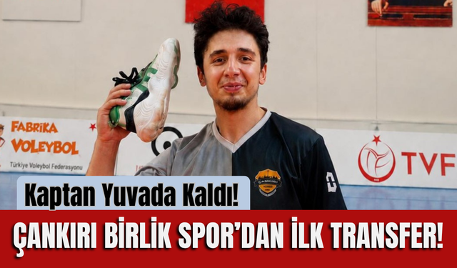 Kaptan Yuvada Kaldı! Çankırı Birlik Spor’dan İlk Transfer!
