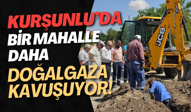 Kurşunlu’da Bir Mahalle Daha Doğalgaza Kavuşuyor!