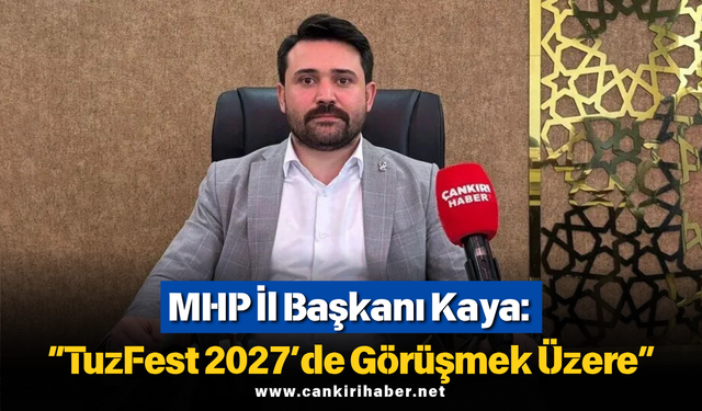 MHP İl Başkanı Kaya: “TuzFest 2027’de Görüşmek Üzere”