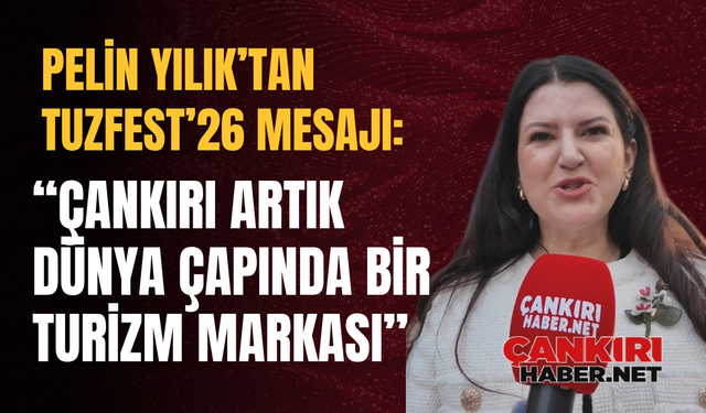 Pelin Yılık’tan TuzFest’26 Mesajı: “Çankırı Artık Dünya Çapında Bir Turizm Markası”