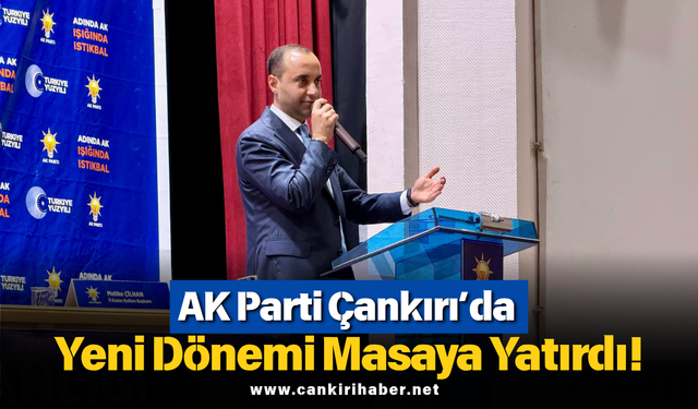 AK Parti Çankırı’da Yeni Dönemi Masaya Yatırdı!