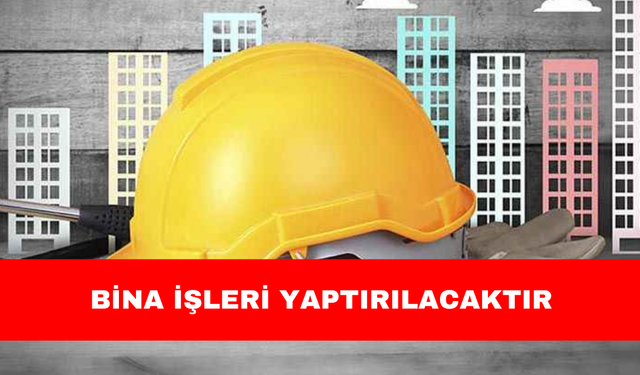 BİNA İŞLERİ YAPTIRILACAKTIR