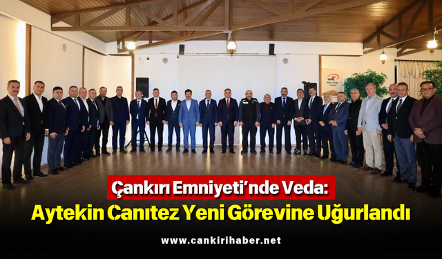 Çankırı Emniyeti’nde Veda: Aytekin Canıtez Yeni Görevine Uğurlandı!